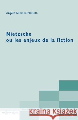 Nietzsche ou les enjeux de la fiction Ang?le Kremer-Marietti 9782296106093 Editions L'Harmattan - książka