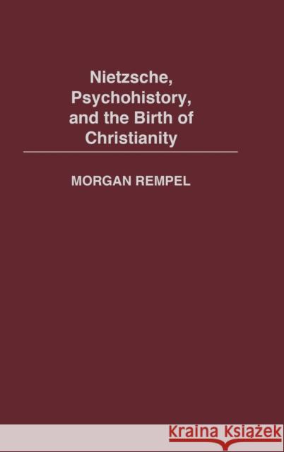 Nietzsche, Psychohistory, and the Birth of Christianity Morgan Rempel 9780313323225 Greenwood Press - książka