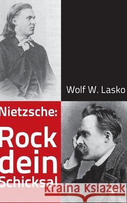 Nietzsche: Rock dein Schicksal Wolf W Lasko   9783958023208 Tao.de in J. Kamphausen - książka