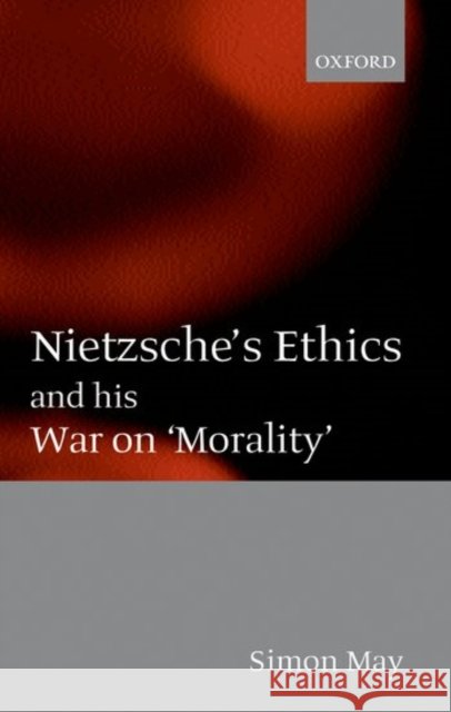 Nietzsche's Ethics and His War on Morality May, Simon 9780199253067 Oxford University Press - książka