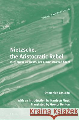 Nietzsche, the Aristocratic Rebel: Intellectual Biography and Critical Balance-Sheet Domenico Losurdo 9789004270947 Brill - książka