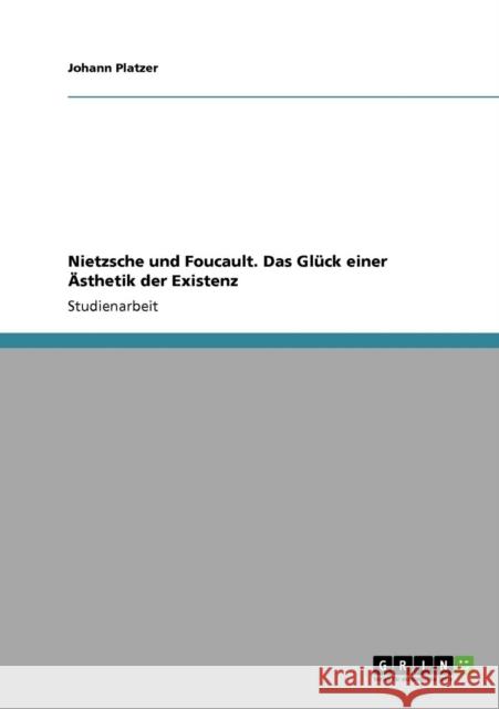 Nietzsche und Foucault. Das Glück einer Ästhetik der Existenz Platzer, Johann 9783640351114 Grin Verlag - książka