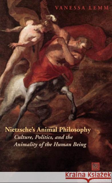 Nietzsche's Animal Philosophy: Culture, Politics, and the Animality of the Human Being Lemm, Vanessa 9780823230273 Fordham University Press - książka