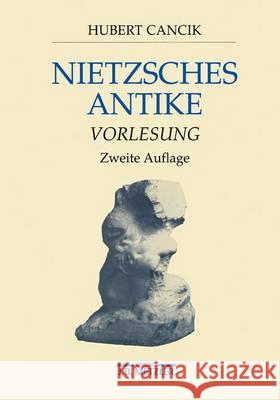 Nietzsches Antike: Vorlesung Hubert Cancik 9783476017697 Springer-Verlag Berlin and Heidelberg GmbH &  - książka