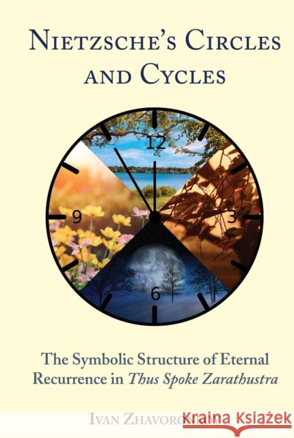 Nietzsche's Circles and Cycles: The Symbolic Structure of Eternal Recurrence in Thus Spoke Zarathustra Ivan Zhavoronkov 9781433180149 Peter Lang Inc., International Academic Publi - książka