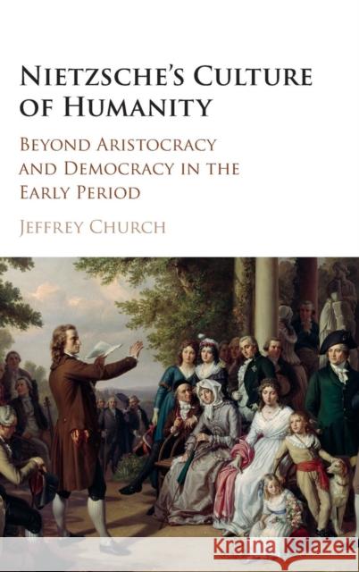 Nietzsche's Culture of Humanity: Beyond Aristocracy and Democracy in the Early Period Church, Jeffrey 9781107120266 Cambridge University Press - książka