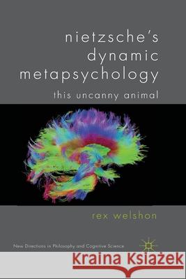 Nietzsche's Dynamic Metapsychology: This Uncanny Animal Welshon, R. 9781349338030 Palgrave Macmillan - książka