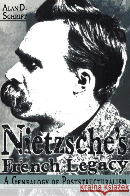 Nietzsche's French Legacy: A Genealogy of Poststructuralism Schrift, Alan 9780415911474 Routledge - książka