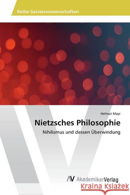 Nietzsches Philosophie : Nihilismus und dessen Überwindung Mayr, Helmut 9786202213974 AV Akademikerverlag - książka