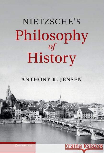 Nietzsche's Philosophy of History Anthony K Jensen 9781107027329  - książka