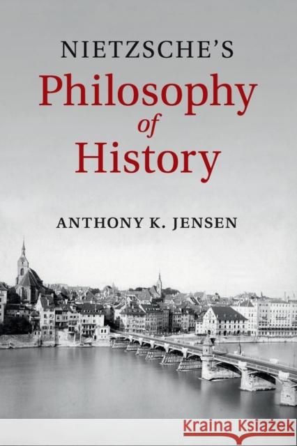 Nietzsche's Philosophy of History Anthony K. Jensen   9781107532397 Cambridge University Press - książka