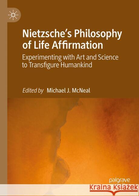 Nietzsche's Philosophy of Life-Affirmation: Experimenting with Art and Science to Transfigure Humankind Michael J. McNeal 9783031716898 Palgrave MacMillan - książka