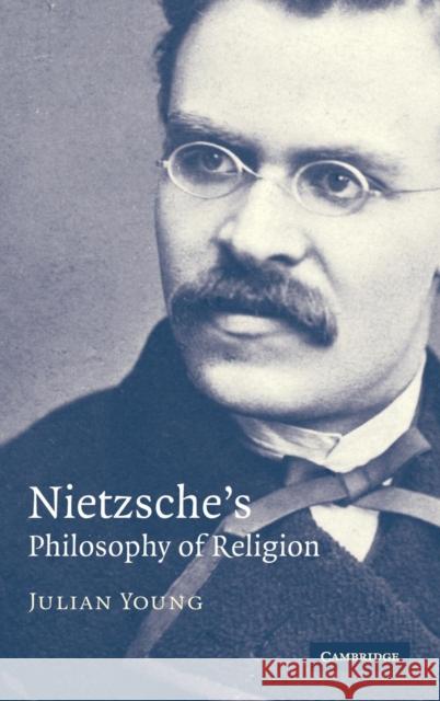 Nietzsche's Philosophy of Religion Julian Young 9780521854221 CAMBRIDGE UNIVERSITY PRESS - książka