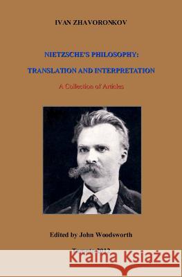 Nietzsche's Philosophy: Translation and Interpretation Ivan Zhavoronkov 9780973776225 Ivan Zhavoronkov - książka