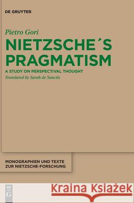 Nietzsche´s Pragmatism: A Study on Perspectival Thought Gori, Pietro 9783110590944 De Gruyter (JL) - książka