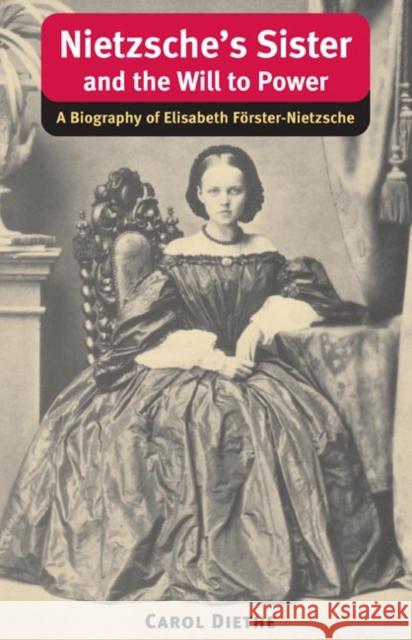 Nietzsche's Sister and the Will to Power: A Biography of Elisabeth Förster-Nietzsche Diethe, Carol 9780252074677 University of Illinois Press - książka