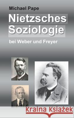 Nietzsches Soziologie: bei Weber und Freyer Pape, Michael 9783743195233 Books on Demand - książka
