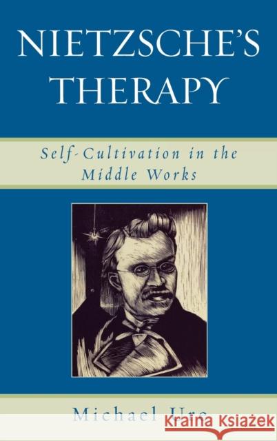 Nietzsche's Therapy: Self-Cultivation in the Middle Works Ure, Michael 9780739119969 Lexington Books - książka
