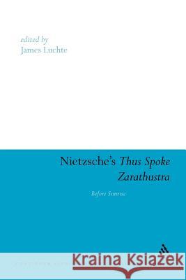 Nietzsche's Thus Spoke Zarathustra: Before Sunrise Luchte, James 9781441116536 Continuum - książka