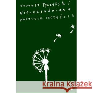 Nieuzasadnione poczucie szczęścia TYCZYŃSKI TOMASZ 9788366599581 NISZA - książka