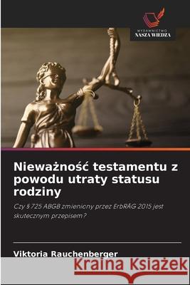 Nieważnośc testamentu z powodu utraty statusu rodziny Viktoria Rauchenberger 9786208696719 Wydawnictwo Nasza Wiedza - książka