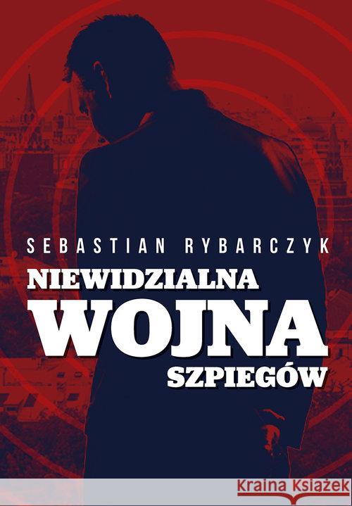 Niewidzialna wojna szpiegów Rybarczyk Sebastian 9788375653441 LTW - książka