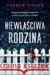 Niewłaściwa rodzina Tarryn Fisher, Urszula Gardner, Adrian Kyć, Katar 9788367247764 Kobiece - książka