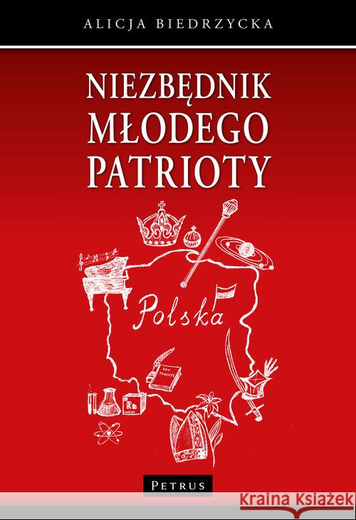 Niezbędnik młodego patrioty Biedrzycka Alicja 9788377204184 Petrus - książka