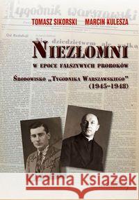 Niezłomni w epoce fałszywych proroków Sikorski Tomasz Kulesza Marcin 9788360748381 Von Borowiecky - książka