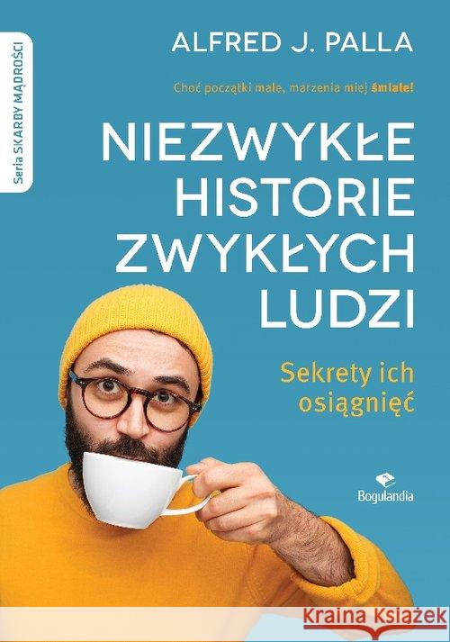 Niezwykłe historie zwykłych ludzi - sekrety ich... Palla Alfred J. 9788363097691 Bogulandia - książka