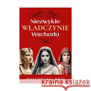 Niezwykłe władczynie Wschodu Król Małgorzata 9788367927161 RYTM - książka