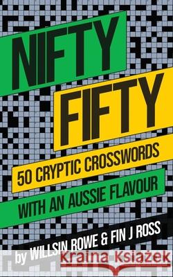 Nifty Fifty: 50 Cryptic Crosswords with an Aussie Flavour Willsin Rowe Fin J. Ross 9780645002119 Clan Destine Press - książka