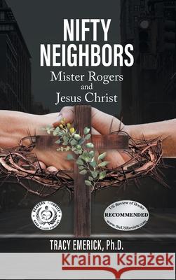 Nifty Neighbors: Mister Rogers & Jesus Christ Tracy Emerick Ph D 9781778831034 Bookside Press - książka