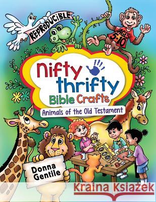 Nifty Thrifty Bible Crafts: Animals of the Old Testament Donna Gentile 9780988835603 Way of Life Publishing, LLC - książka