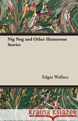 Nig Nog and Other Humorous Stories Edgar Wallace 9781473303072 Woods Press - książka