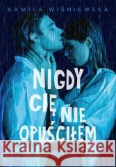 Nigdy Cię nie opuściłem Kamila Wiśniewska 9788328915251 Editio - książka