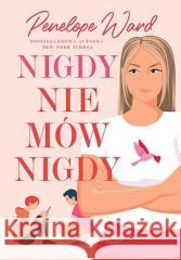 Nigdy nie mów nigdy Penelope Ward 9788328917705 Editio - książka