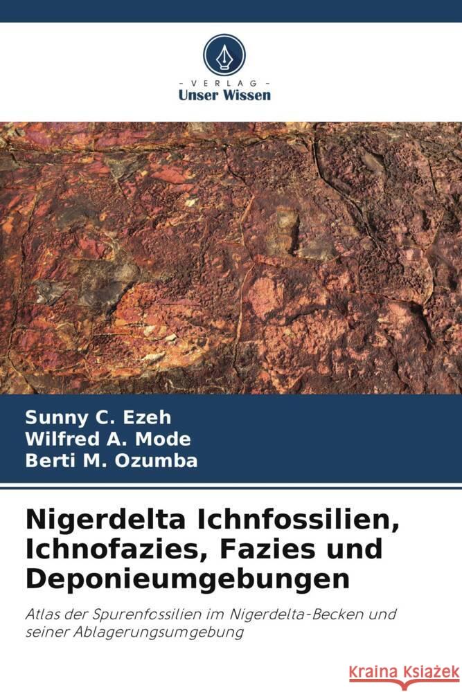 Nigerdelta Ichnfossilien, Ichnofazies, Fazies und Deponieumgebungen C. Ezeh, Sunny, A. Mode, Wilfred, M. Ozumba, Berti 9786205483749 Verlag Unser Wissen - książka
