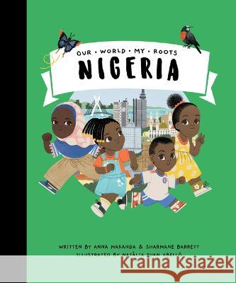 Nigeria Anna Makanda Sharmane Barrett Nat?lia Jua 9781739936563 Our World My Roots - książka