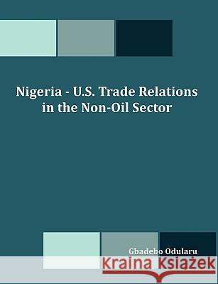 Nigeria - U.S. Trade Relations in the Non-Oil Sector Gbadebo Olusegun Odularu 9781599427034 Dissertation.com - książka