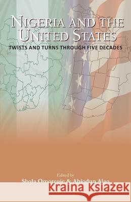 Nigeria and the USA Twists and Turns Through Five Decades Shola J Omoregie, Abiodun Alao (The Brookings Institution) 9780989491723 Amv Publishing Services - książka