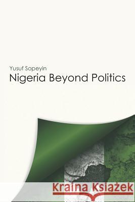 Nigeria Beyond Politics Yusuf Sopeyin 9781483410036 Lulu Publishing Services - książka