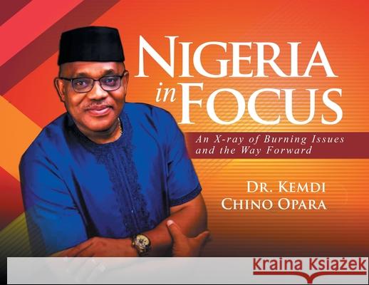 Nigeria in Focus: An X-ray of Burning Issues and the Way Forward Kemdi Chino Opara 9781778833649 Bookside Press - książka