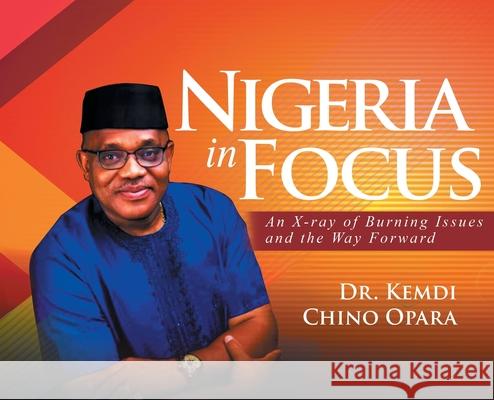 Nigeria in Focus: An X-ray of Burning Issues and the Way Forward Kemdi Chino Opara 9781778833991 Bookside Press - książka