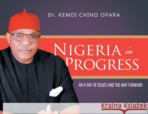 Nigeria in Progress: An X-ray of Issues and the Way Forward Kemdi Chino Opara 9781778833359 Bookside Press - książka