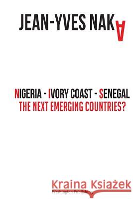 Nigeria-Ivory Coast-Senegal: The Next Emerging Countries Jean-Yves Naka 9781974614974 Createspace Independent Publishing Platform - książka