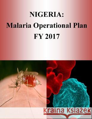 Nigeria: Malaria Operational Plan FY 2017 (President's Malaria Initiative) Penny Hill Press 9781540805430 Createspace Independent Publishing Platform - książka