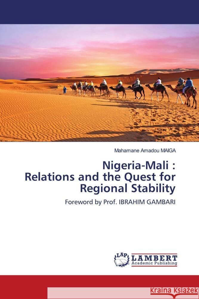 Nigeria-Mali : Relations and the Quest for Regional Stability MAIGA, Mahamane Amadou 9786203193787 LAP Lambert Academic Publishing - książka