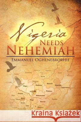 Nigeria Needs Nehemiah Emmanuel Oghenebrorhie 9781477143285 Xlibris Corporation - książka