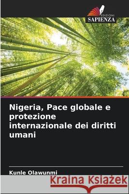 Nigeria, Pace globale e protezione internazionale dei diritti umani Kunle Olawunmi 9786203209075 Edizioni Sapienza - książka